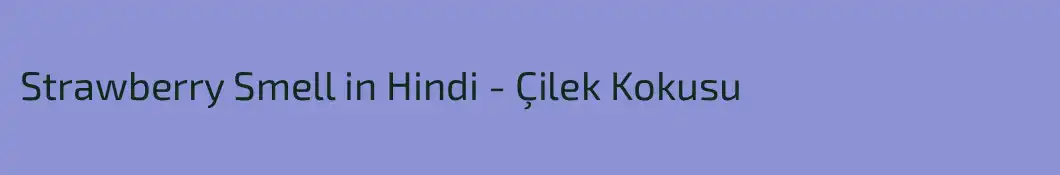 Strawberry Smell in Hindi - Çilek Kokusu